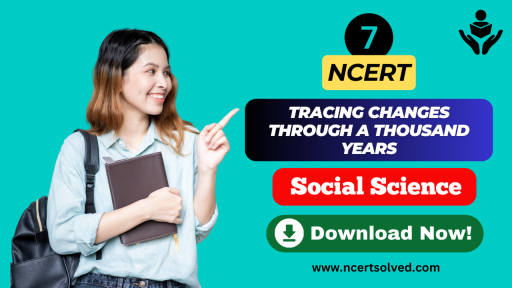 NCERT Solutions for Class 7 Social Science History Chapter 1 Tracing Changes Through a Thousand Years