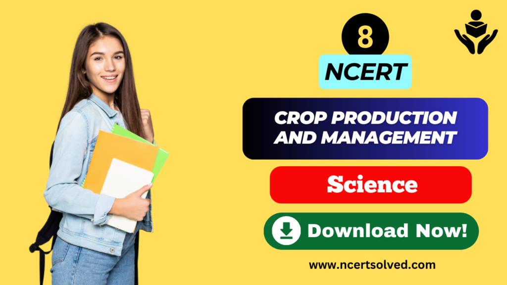 NCERT Solutions for Class 8 Science Chapter 1 Crop Production and Management